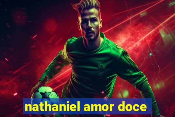 nathaniel amor doce